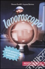 Lavoroscopo. Guida galattica di astrologia aziendale