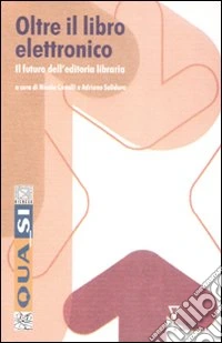 Oltre il libro elettronico. Il futuro dell'editoria libraria