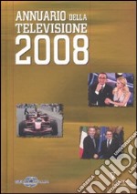 Annuario della televisione 2008. Ediz. illustrata libro