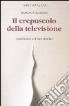 Il crepuscolo della televisione libro