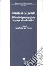 Ripensare l'autorità. Riflessioni pedagogiche e proposte educative libro