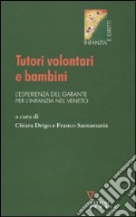 Tutori volontari e bambini. L'esperienza del garante per l'infanzia nel Veneto libro