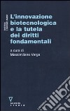 L'innovazione biotecnologica e la tutela dei diritti fondamentali libro