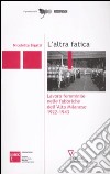 L'altra fatica. Lavoro femminile nelle fabbriche dell'Alto Milanese 1922-1943 libro