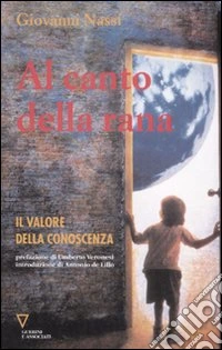 Al canto della rana. Il valore della conoscenza libro