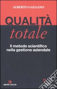 Qualità totale. Il metodo scientifico nella gestione aziendale