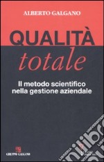 Qualità totale. Il metodo scientifico nella gestione aziendale libro