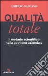 Qualità totale. Il metodo scientifico nella gestione aziendale libro di Galgano Alberto