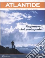 Atlantide. Un mondo che fa parlare altri mondi. Vol. 14: Ragionevoli; cioè protagonisti libro