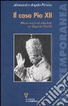 Il caso Pio XII. Mezzo secolo di dibattito su Eugenio Pacelli libro