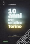 Dieci anni per un'altra Torino 2009. Decimo rapporto annuale su Torino libro di Eau Vive (cur.) Comitato Giorgio Rota (cur.)