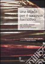 Una Strada per il successo formativo. Dal «diritto-dovere» alla formazione professionale terziaria libro