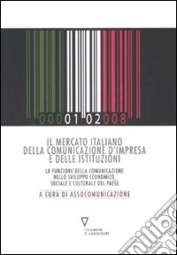 Il mercato italiano della comunicazione d'impresa e delle istituzioni. La funzione della comunicazione nello sviluppo economico, sociale e culturale del paese libro
