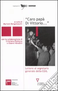 «Caro papà Di Vittorio...». Lettere al segretario generale della CGIL