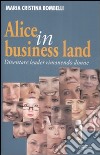 Alice in business land. Diventare leader rimanendo donne libro di Bombelli Maria Cristina