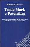 Trade mark e patenting. Dinamiche evolutive in un territorio a forte vocazione innovativa libro