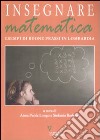 Insegnare matematica. Esempi di buone prassi in Lombardia. Con CD-ROM libro