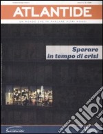 Atlantide. Un mondo che fa parlare altri mondi. Vol. 16: Sperare in tempo di crisi libro