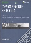 Coesione sociale nella città. Azioni e relazioni nell'esperienza di due quartieri di Milano libro di Luppi M. (cur.)