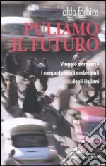 Puliamo il futuro. Viaggio attraverso i comportamenti ambientali degli italiani libro