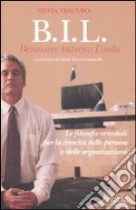 BIL. Benessere interno lordo. Le filosofie orientali per la crescita delle persone e delle organizzazioni libro