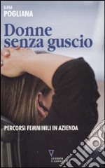 Donne senza guscio. Percorsi femminili in azienda