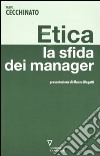 Etica. La sfida dei manager libro di Cecchinato Fabio