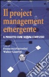 Il project management emergente. Il progetto come sistema complesso libro