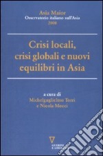 Crisi locali, crisi globali e nuovi equilibri in Asia. Asia Maior 2008