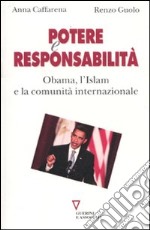 Potere e responsabilità. Obama, l'Islam e la comunità internazionale libro