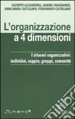 L'organizzazione a 4 dimensioni. I sistemi organizzativi: individui, coppie, gruppi, comunità libro