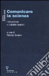 Comunicare la scienza. L'innovazione e il dibattito bioetico libro