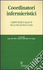 Coordinatori infermieristici. Competenze e qualità nelle relazioni di cura libro