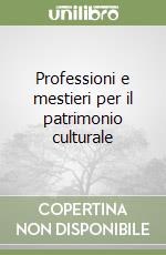 Professioni e mestieri per il patrimonio culturale libro