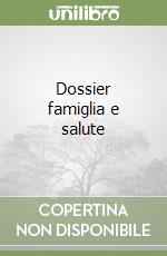 Dossier famiglia e salute libro