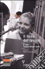 Il liceo del lavoro. Il caso scuola Oliver Twist. Atti del Convegno (Como, 9 novembre 2009) libro