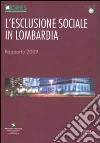 L'Esclusione sociale in Lombardia. Rapporto 2009 libro di Osservatorio regionale per l'esclusione sociale (cur.)