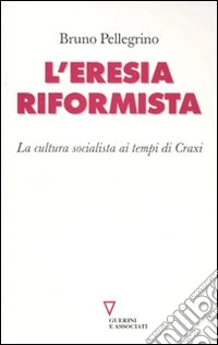 L'Eresia riformista. La cultura socialista ai tempi di Craxi libro