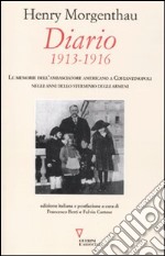 Diario. 1913-1916. Le memorie dell'ambasciatore americano a Costantinopoli negli anni dello sterminio degli Armeni libro