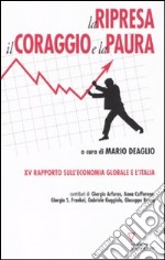 La ripresa, il coraggio e la paura. 15º rapporto sull'economia globale e l'Italia libro