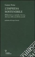 L'impresa sostenibile. Riflessioni su capitale e lavoro, alla luce delle encicliche sociali libro