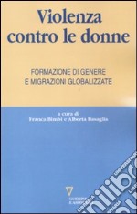 Violenza contro le donne. Formazione di genere e migrazioni globalizzate libro