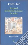 Processi di liberalizzazione in Italia. Ottavo rapporto libro di Società libera (cur.)