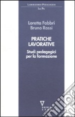 Pratiche lavorative. Studi pedagogici per la formazione libro