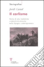 Il Carlismo. Storia di una tradizione controrivoluzionaria nella Spagna contemporanea libro