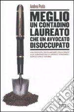 Meglio un contadino laureato che un avvocato disoccupato libro