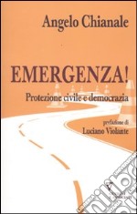 Emergenza! Protezione Civile e Democrazia libro