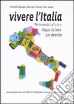 Vivere l'Italia. Percorso di cultura e lingua italiana per stranieri libro