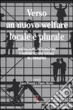 Verso un nuovo welfare locale e plurale. Innovazione, integrazione e contrattazione sociale in Lombardia libro