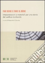 Far bene e fare il bene. Interpretazioni e materiali per una storia del welfare lombardo libro